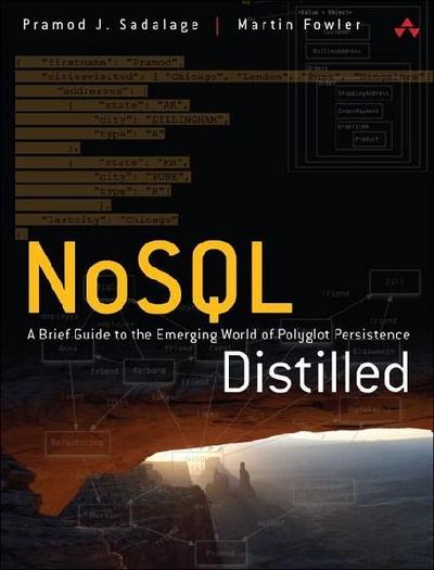 NoSQL Distilled: A Brief Guide to the Emerging World of Polyglot Persistence