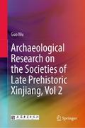 Archaeological Research on the Societies of Late Prehistoric Xinjiang, Vol 2
