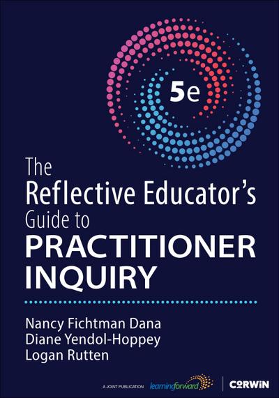 The Reflective Educator’s Guide to Practitioner Inquiry