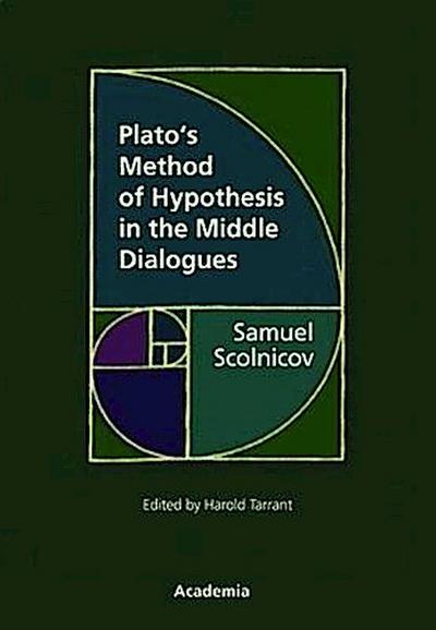 Plato’s Method of Hypothesis in the Middle Dialogues