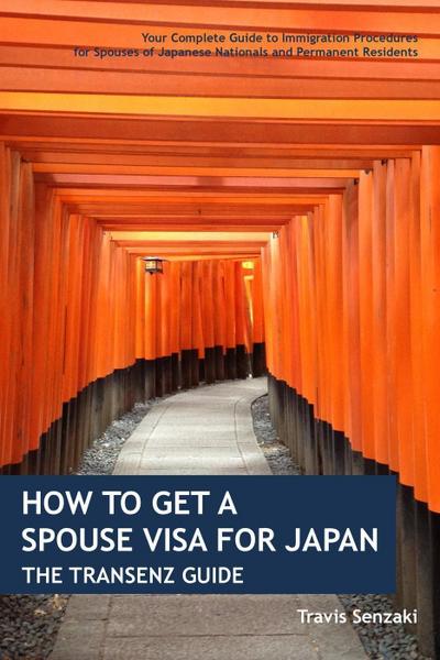 How to Get a Spouse Visa for Japan: The TranSenz Guide (TranSenz Guides)