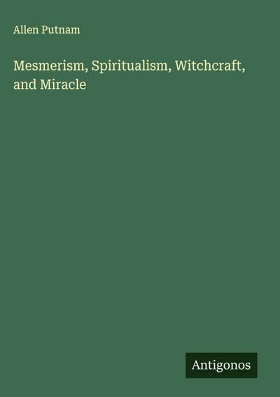 Mesmerism, Spiritualism, Witchcraft, and Miracle