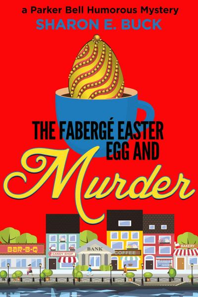 The Faberge Easter Egg and Murder (Parker Bell Humorous Mystery, #3)