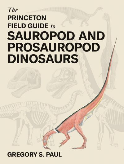 The Princeton Field Guide to Sauropod and Prosauropod Dinosaurs