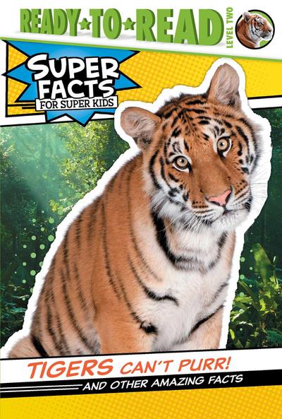 Tigers Can’t Purr!: And Other Amazing Facts (Ready-To-Read Level 2)