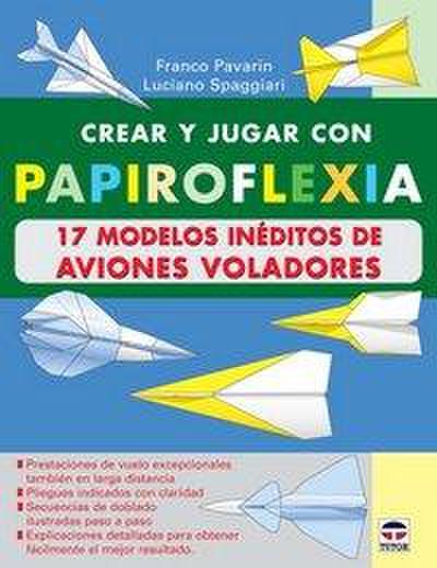 Crear y jugar con papirofléxia. 17 modelos de aviones voladores