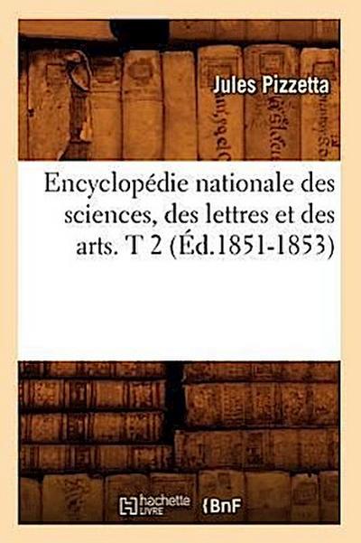 Encyclopédie Nationale Des Sciences, Des Lettres Et Des Arts. T 2 (Éd.1851-1853)