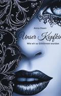 Unser Kopfkino - Wie wir zu Göttinnen wurden
