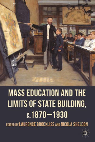Mass Education and the Limits of State Building, C.1870-1930