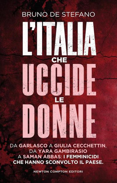 L’ Italia che uccide le donne. Da Garlasco a Giulia Cecchettin, da Yara Gambirasio a Saman Abbas: i femminicidi che hanno sconvolto il Paese