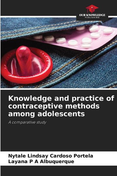 Knowledge and practice of contraceptive methods among adolescents