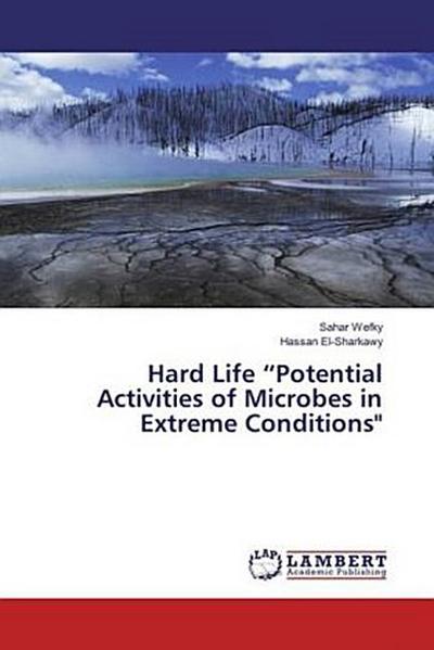 Hard Life "Potential Activities of Microbes in Extreme Conditions"