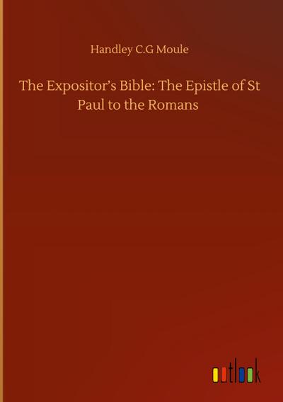 The Expositor’s Bible: The Epistle of St Paul to the Romans