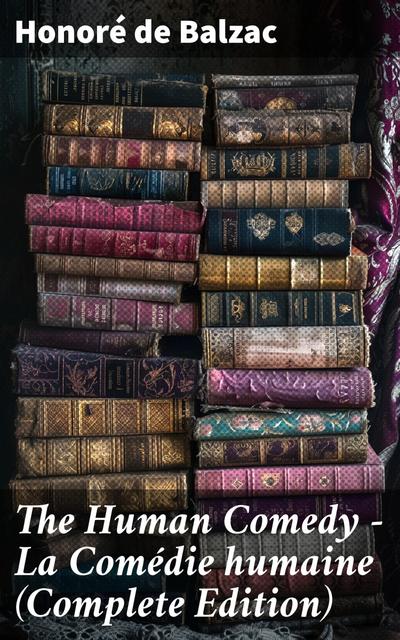 The Human Comedy - La Comédie humaine (Complete Edition)