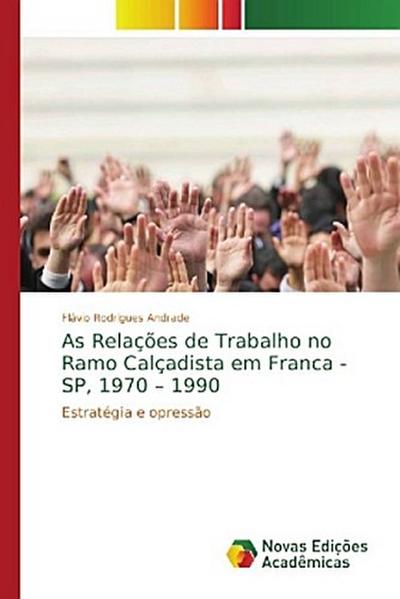 As Relações de Trabalho no Ramo Calçadista em Franca - SP, 1970 - 1990