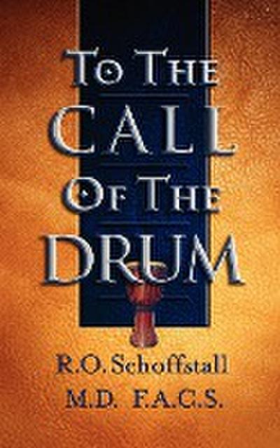 TO THE CALL OF THE DRUM