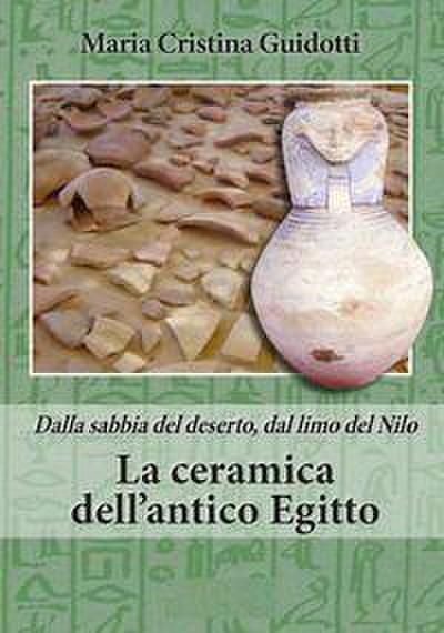 La ceramica dell’antico Egitto. Dalla sabbia del deserto, dal limo del Nilo