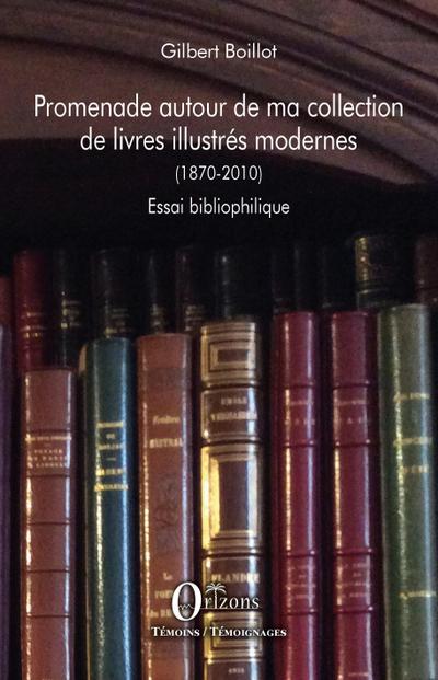 Promenade autour de ma collection de livres illustres modernes (1870-2010)