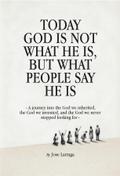 Today God Is Not What He Is, But What People Say He Is