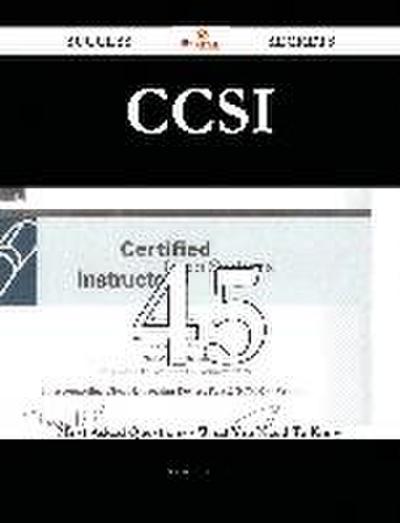 CCSI 45 Success Secrets - 45 Most Asked Questions On CCSI - What You Need To Know