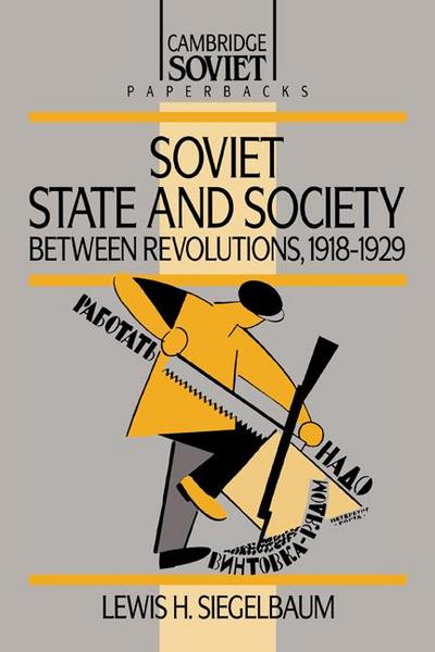 Soviet State and Society Between Revolutions, 1918 1929