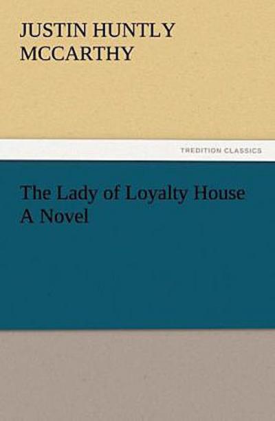 The Lady of Loyalty House A Novel