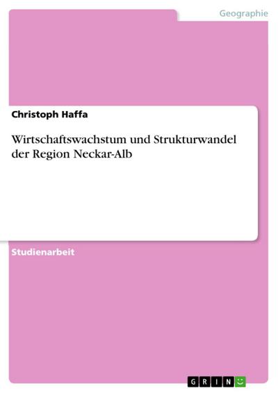 Wirtschaftswachstum und Strukturwandel der Region Neckar-Alb