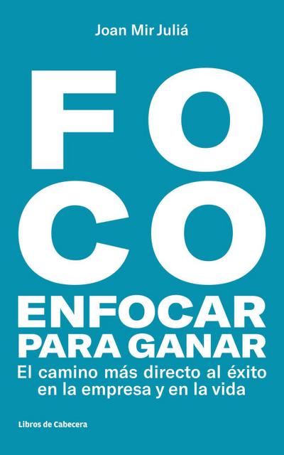 FOCO: Enfocar para ganar . El camino más directo hacia el éx