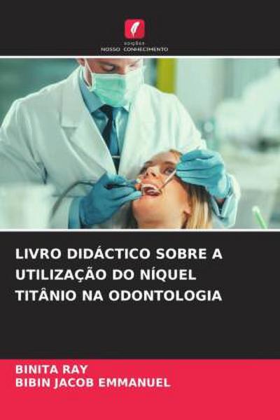 LIVRO DIDÁCTICO SOBRE A UTILIZAÇÃO DO NÍQUEL TITÂNIO NA ODONTOLOGIA