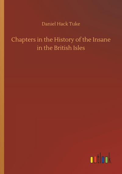 Chapters in the History of the Insane in the British Isles
