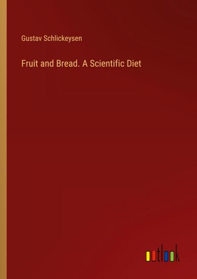 Fruit and Bread. A Scientific Diet
