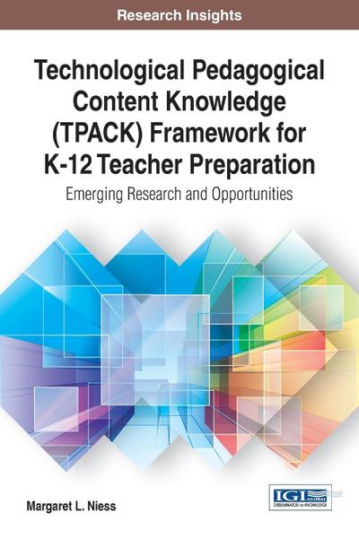 Technological Pedagogical Content Knowledge (TPACK) Framework for K-12 Teacher Preparation
