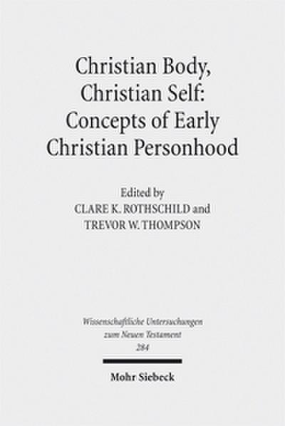 Christian Body, Christian Self: Concepts of Early Christian Personhood