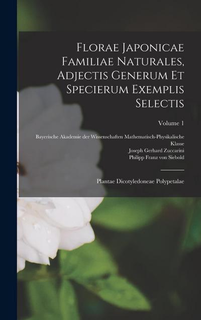 Florae Japonicae Familiae Naturales, Adjectis Generum Et Specierum Exemplis Selectis: Plantae Dicotyledoneae Polypetalae; Volume 1