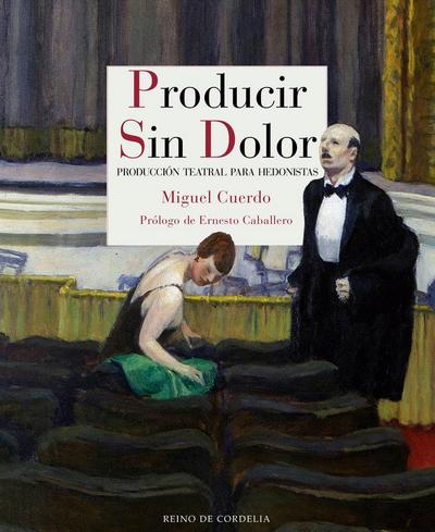 Producir sin dolor : producción teatral para hedonistas