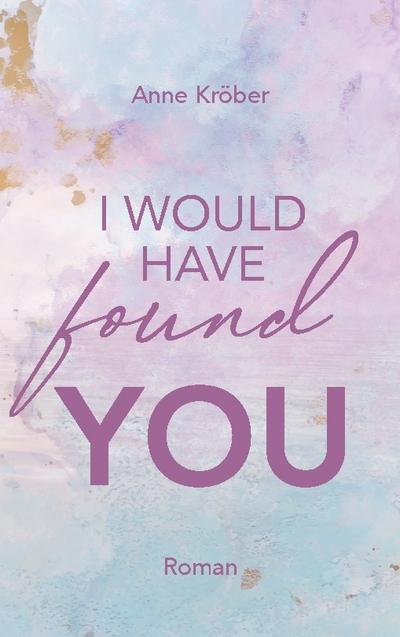 I would have found you