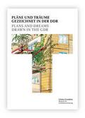 Pläne und Träume - Gezeichnet in der DDR = Plans and Dreams - Drawn in the GDR
