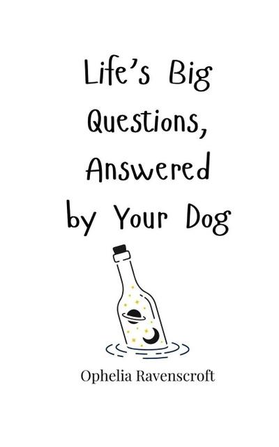 Life’s Big Questions, Answered by Your Dog