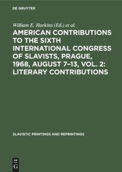 American contributions to the Sixth International Congress of Slavists, Prague, 1968, August 7¿13, Vol. 2: Literary contributions