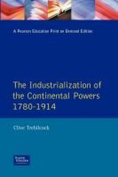Industrialisation of the Continental Powers 1780-1914, The