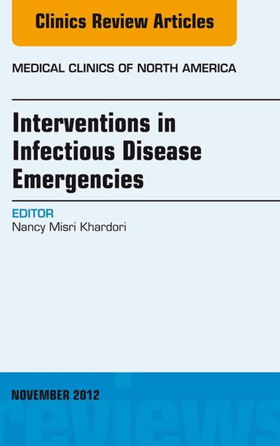 Interventions in Infectious Disease Emergencies, An Issue of Medical Clinics