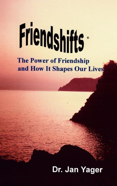 Friendshifts: The Power of Friendship and How It Shapes Our Lives