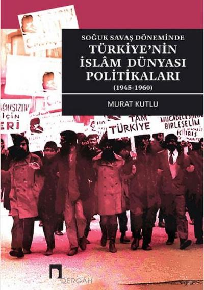 Soguk Savas Döneminde Türkiyenin Islam Dünyasi Politikalari 1945-1960