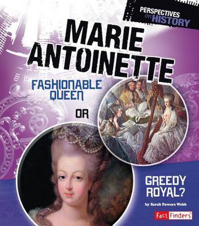 Marie Antoinette: Fashionable Queen or Greedy Royal?