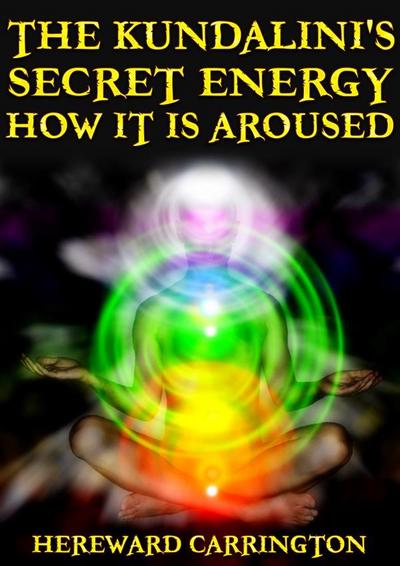 The Kundalini’s Secret Energy And How It Is Aroused
