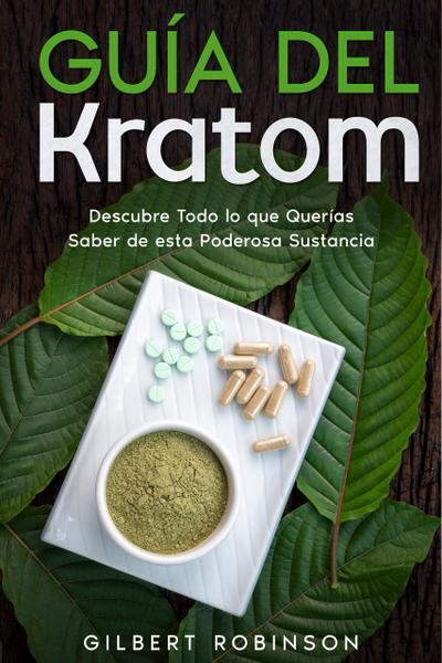Guía del Kratom: Descubre Todo lo que Querías Saber de esta Poderosa Sustancia