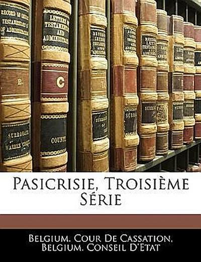 Pasicrisie, Troisime Serie - Cour De Cassa Belgium Cour De Cassation