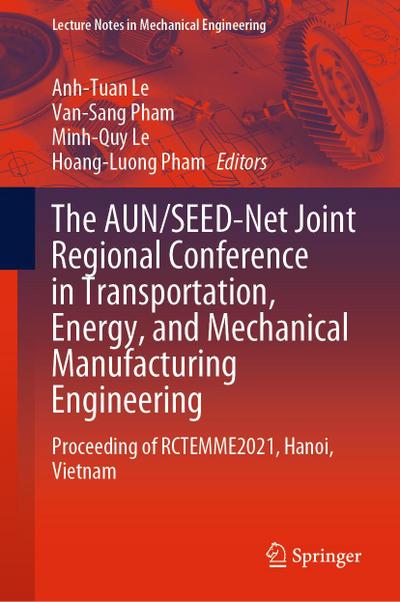 The AUN/SEED-Net Joint Regional Conference in Transportation, Energy, and Mechanical Manufacturing Engineering