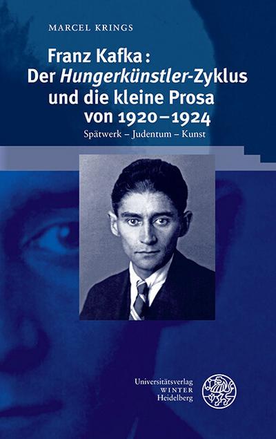 Franz Kafka: Der ,Hungerkünstler’-Zyklus und die kleine Prosa von 1920-1924