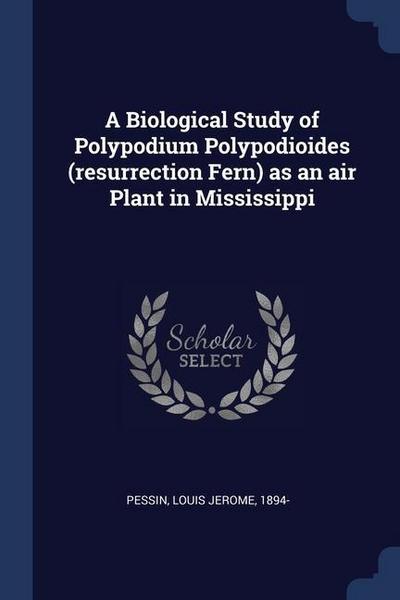 A Biological Study of Polypodium Polypodioides (resurrection Fern) as an air Plant in Mississippi